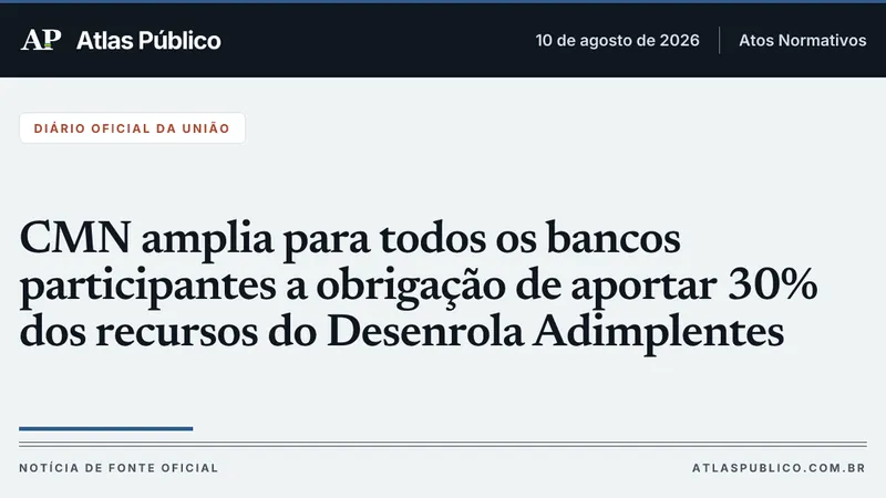 CMN amplia para todos os bancos participantes a obrigação de aportar 30% dos recursos do Desenrola Adimplentes