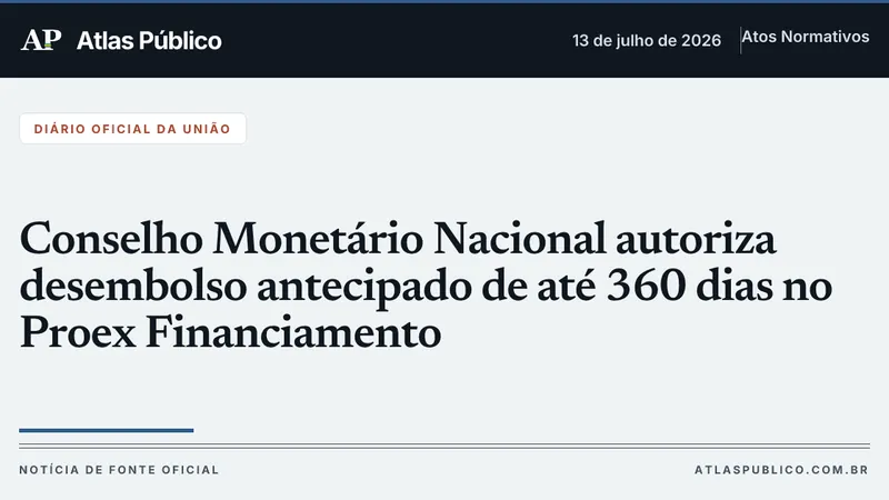 CMN autoriza desembolso antecipado de até 360 dias no Proex Financiamento
