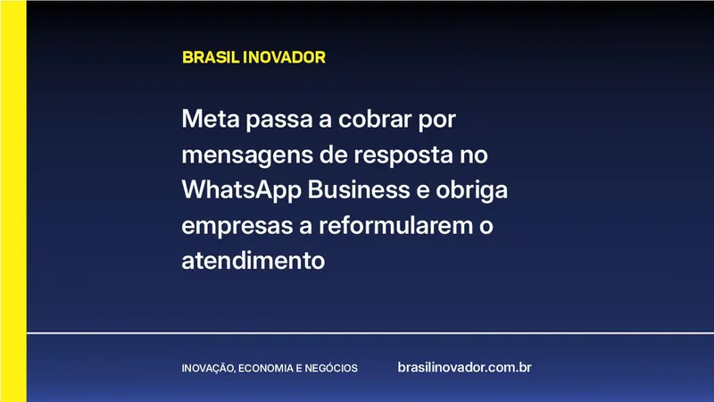 Meta passa a cobrar por mensagens de resposta no WhatsApp Business e obriga empresas a reformularem o atendimento