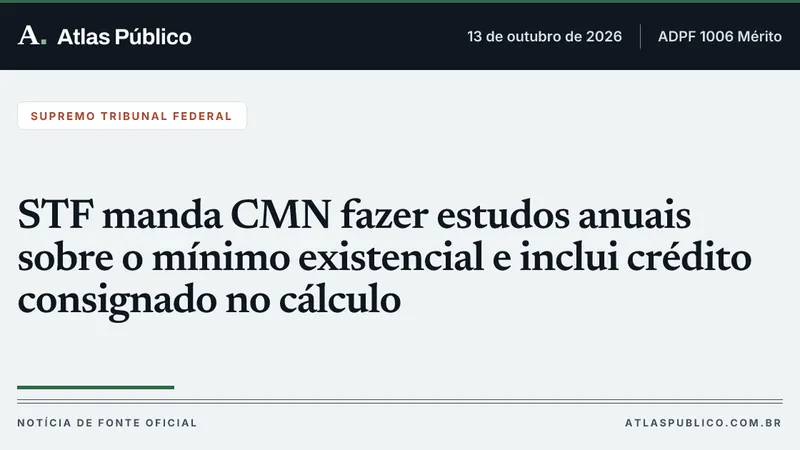 STF manda CMN fazer estudos anuais sobre o mínimo existencial e inclui crédito consignado no cálculo