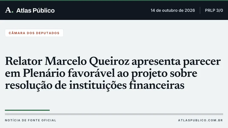 Relator Marcelo Queiroz apresenta parecer em Plenário favorável ao projeto sobre resolução de instituições financeiras