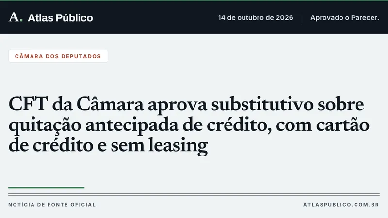 CFT da Câmara aprova substitutivo sobre quitação antecipada de crédito, com cartão de crédito e sem leasing