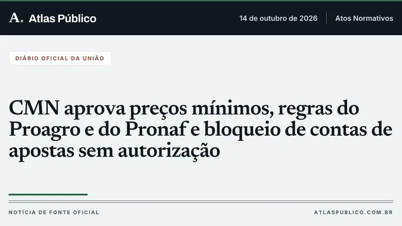 CMN aprova preços mínimos, regras do Proagro e do Pronaf e bloqueio de contas de apostas sem autorização